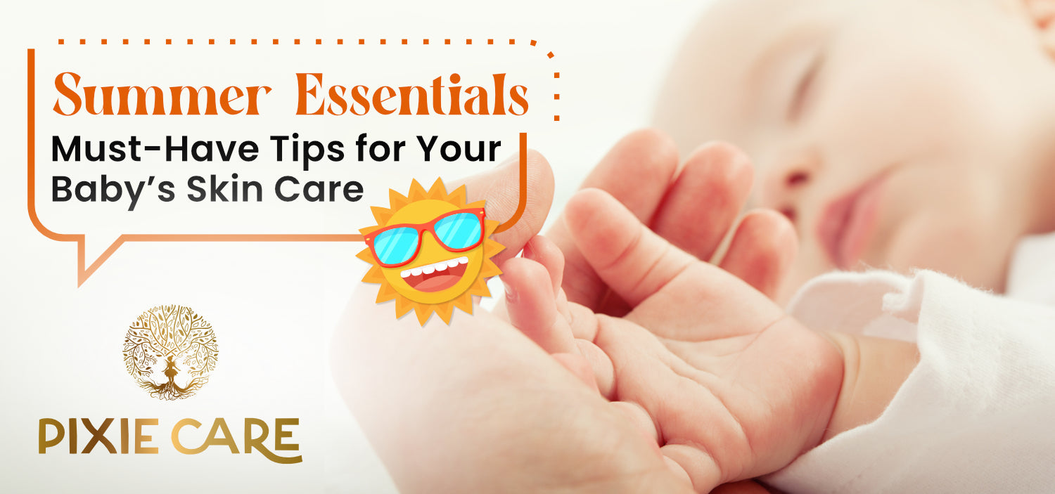 Summer Essentials: Must-Have Tips for Your Baby’s Skin Care